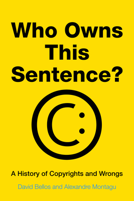 Who Owns This Sentence: A History of Copyrights and Wrongs