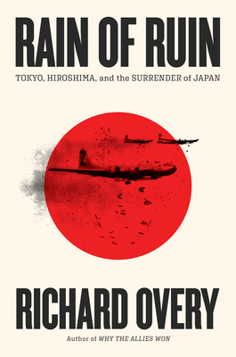 Rain of Ruin: Tokyo, Hiroshima, and the Surrender of Japan