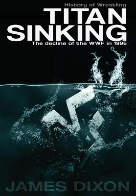 Titan Sinking: The decline of the WWF in 1995 (Hardback) Image for Titan Sinking: The decline of the WWF in 1995 (Hardback)