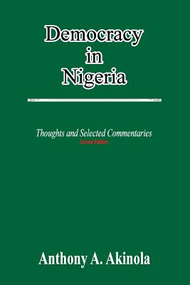 Democracy in Nigeria: Thoughts and Selected Commentaries Image for Democracy in Nigeria: Thoughts and Selected Commentaries