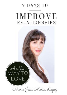 Image for 7 Days to Improve Relationships: A New Way to Love