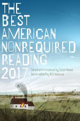 Image for The Best American Nonrequired Reading 2017 The Best American Nonrequired Reading 2017