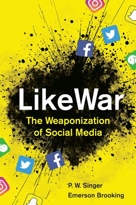 LikeWar: The Weaponization of Social Media