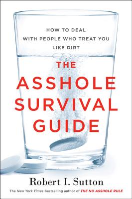 Asshole Survival Guide: How to Deal with People Who Treat You Like Dirt