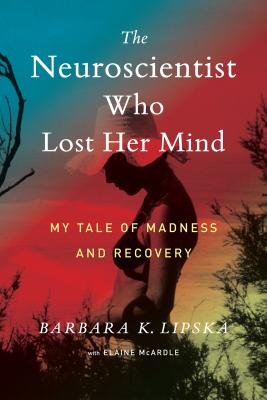 Image for Neuroscientist Who Lost Her Mind: My Tale of Madness and Recovery