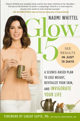 Glow15: A Science-Based Plan to Lose Weight, Revitalize Your Skin, and Invigorate Your Life