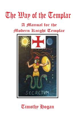 The Way of the Templar: A Manual for the Modern Knight Templar