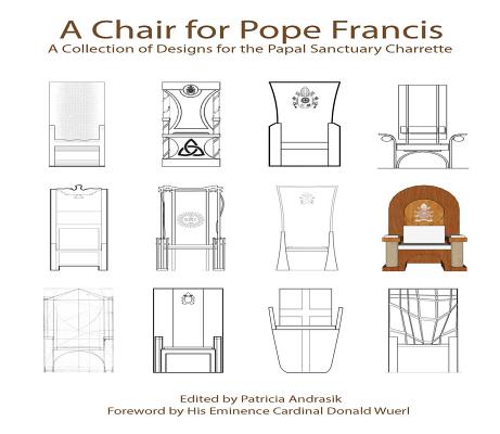 A Chair for Pope Francis: A Collection of Designs for the Papal Sanctuary and Charrette