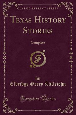 Image for Texas History Stories (Classic Reprint): Complete Texas History Stories (Classic Reprint): Complete