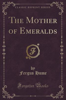 The Mother of Emeralds (Classic Reprint)