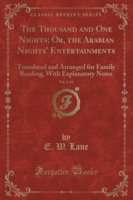 The Thousand and One Nights; Or, the Arabian Nights' Entertainments, Vol. 2 of 2: Translated and Arranged for Family Reading, With Explanatory Notes (Classic Reprint)