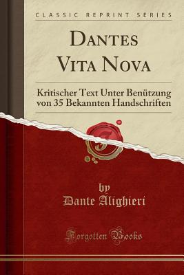 Dantes Vita Nova: Kritischer Text Unter Bentzung von 35 Bekannten Handschriften (Classic Reprint) [Paperback] Alighieri, Dante