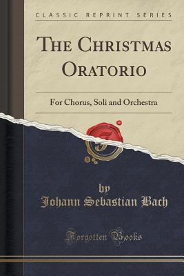 Image for The Christmas Oratoria for Chorus, Soli and Orches