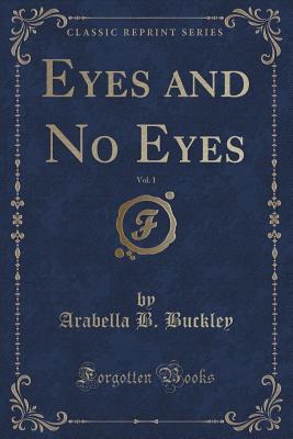 Eyes and No Eyes, Vol. 1 (Classic Reprint)