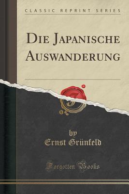 Die Japanische Auswanderung (Classic Reprint) [Paperback] Grnfeld, Ernst