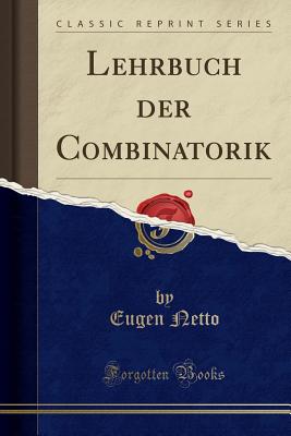 Lehrbuch der Combinatorik (Classic Reprint) [Paperback] Netto, Eugen