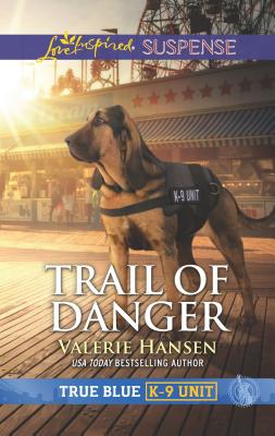Trail of Danger (True Blue K-9 Unit, 7)