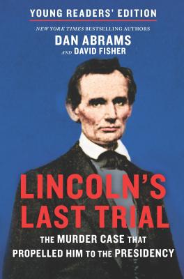 Lincoln's Last Trial Young Readers' Edition: The Murder Case That Propelled Him to the Presidency (Original)