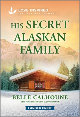His Secret Alaskan Family: An Uplifting Inspirational Romance (Serenity Peak, 3)
