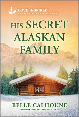 His Secret Alaskan Family: An Uplifting Inspirational Romance (Original)