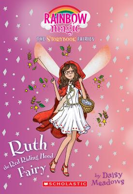 Ruth the Red Riding Hood Fairy (Storybook Fairies #4): A Rainbow Magic Book (The Storybook Fairies), Daisy Meadows Ruth the Red Riding Hood Fairy (Storybook Fairies #4): A Rainbow Magic Book (The Storybook Fairies), Daisy Meadows