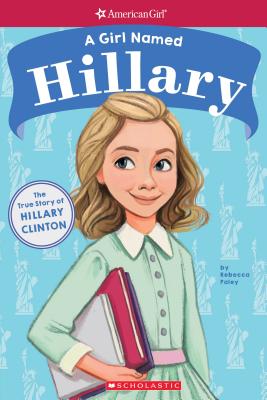 Girl Named Hillary: True Story of Hillary Clinton (American Girl True Stories): The True Story of Hillary Clinton