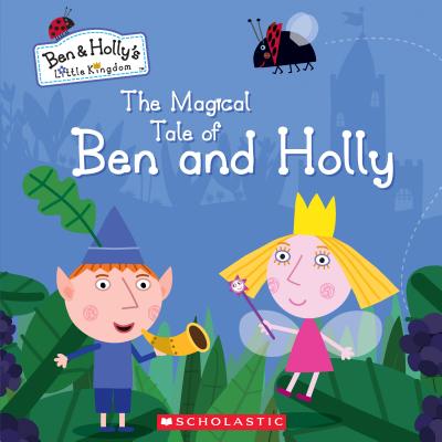 The Magical Tale of Ben and Holly (Ben & Holly's Little Kingdom)