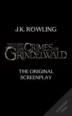 Fantastic Beasts: The Crimes of Grindelwald : the Original Screenplay [Book]
