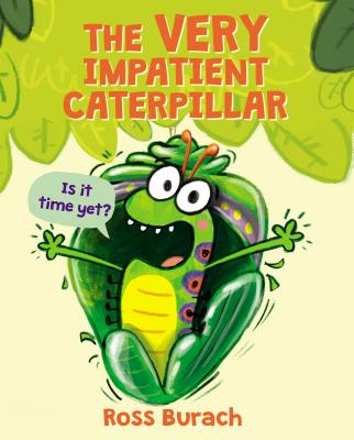 Very Impatient Caterpillar (a Very Impatient Caterpillar Book)