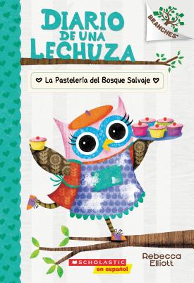 Diario de una Lechuza #7: La Pastelera del Bosque Salvaje (The Wildwood Bakery) (7) (Spanish Edition)