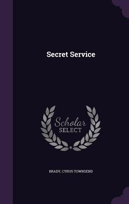 Secret Service.Being the Happenings of a Night in Richmond. in 1865. in Book Form From the Play By William Gillette