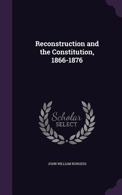 Image for Reconstruction and the Constitution, 1866-1876 Reconstruction and the Constitution, 1866-1876