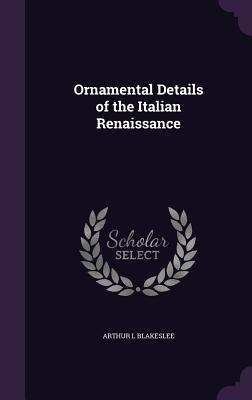 Ornamental Details of the Italian Renaissance