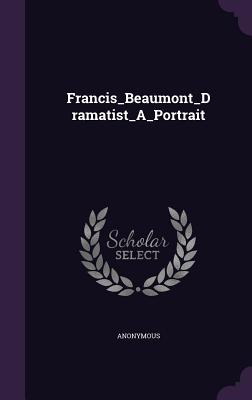 Image for FrancisBeaumontDramatistAPortrait FrancisBeaumontDramatistAPortrait