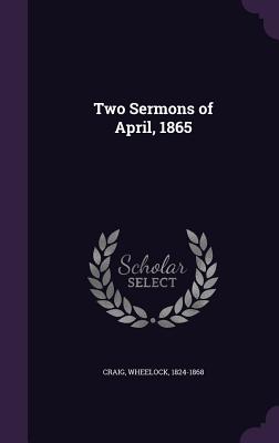 Two Sermons of April, 1865