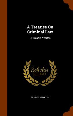 Image for A Treatise On Criminal Law: By Francis Wharton