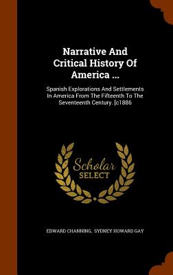 Narrative And Critical History Of America .: Spanish Explorations And Settlements In America From The Fifteenth To The Seventeenth Century. [c1886 Image for Narrative And Critical History Of America .: Spanish Explorations And Settlements In America From The Fifteenth To The Seventeenth Century. [c1886