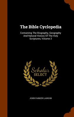 The Bible Cyclopedia: Containing The Biography, Geography And Natural History Of The Holy Scriptures, Volume 2 Image for The Bible Cyclopedia: Containing The Biography, Geography And Natural History Of The Holy Scriptures, Volume 2