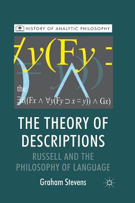 The Theory of Descriptions: Russell and the Philosophy of Language (History of Analytic Philosophy)