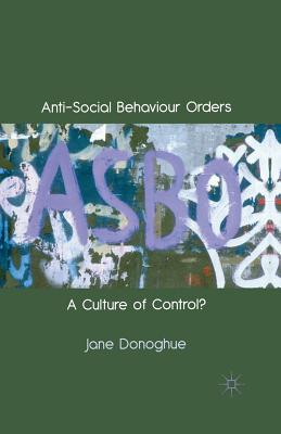 Anti-Social Behaviour Orders: A Culture of Control