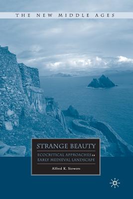 Strange Beauty: Ecocritical Approaches to Early Medieval Landscape (The New Middle Ages) Image for Strange Beauty: Ecocritical Approaches to Early Medieval Landscape (The New Middle Ages)