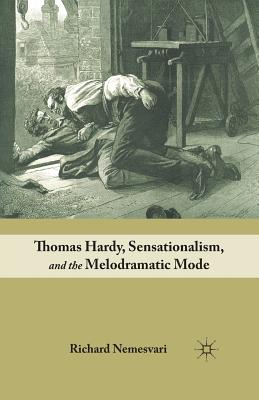 Thomas Hardy, Sensationalism, and the Melodramatic Mode Image for Thomas Hardy, Sensationalism, and the Melodramatic Mode