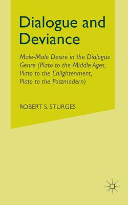 Image for Dialogue and Deviance: Male-Male Desire in the Dialogue Genre (Plato to Aelred, Plato to Sade, Plato to the Postmodern)