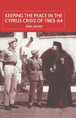 Keeping the Peace in the Cyprus Crisis of 1963?64 Image for Keeping the Peace in the Cyprus Crisis of 1963?64