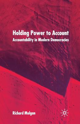 Holding Power to Account: Accountability in Modern Democracies Image for Holding Power to Account: Accountability in Modern Democracies