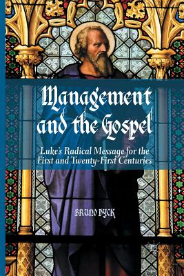 Image for Management and the Gospel: Luke?s Radical Message for the First and Twenty-First Centuries