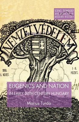 Image for Eugenics and Nation in Early 20th Century Hungary (Science, Technology and Medicine in Modern History)