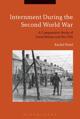 Internment During the Second World War: A Comparative Study of Great Britain and the USA [Hardcover] Pistol, Rachel