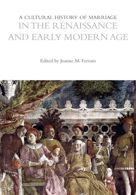 A Cultural History of Marriage in the Renaissance and Early Modern Age (The Cultural Histories Series)