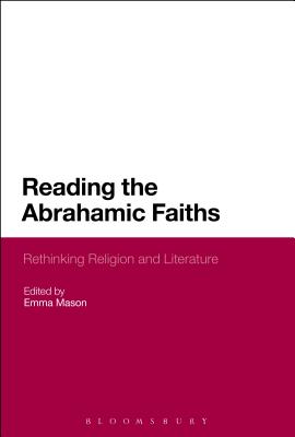 Reading the Abrahamic Faiths: Rethinking Religion and Literature [Paperback] Mason, Emma
